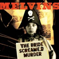 The Melvins : The Bride Screamed Murder